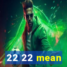 22 22 mean